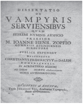 Frontispicio de la primera edici&oacute;n de la&nbsp;Dissertatio de Vampirys Serviensibus de Johann&nbsp;Heinrich Zopf ‒o Zopfius‒ (1691-1774) (Dvisburgi&nbsp;ad Rhenvm: Typis Johannis Sas, 1733), uno de los&nbsp;tratados sobre el vampirismo m&aacute;s le&iacute;dos durante el&nbsp;siglo XVIII, donde se defend&iacute;a la existencia de los&nbsp;vampiros, siguiendo las tradiciones eslavas, como&nbsp;muertos revivientes que sal&iacute;an de sus tumbas por&nbsp;la noche y que acosaban a los vivos hasta matarlos&nbsp;lentamente.