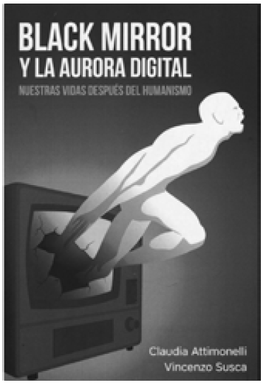 Portada Black Mirror: la aurora digital. Nuestras vidas despu&eacute;s del humanismo. Vincenzo Susca y Claudia Attimonelli. Prometeo Libros. Buenos Aires, 2023.